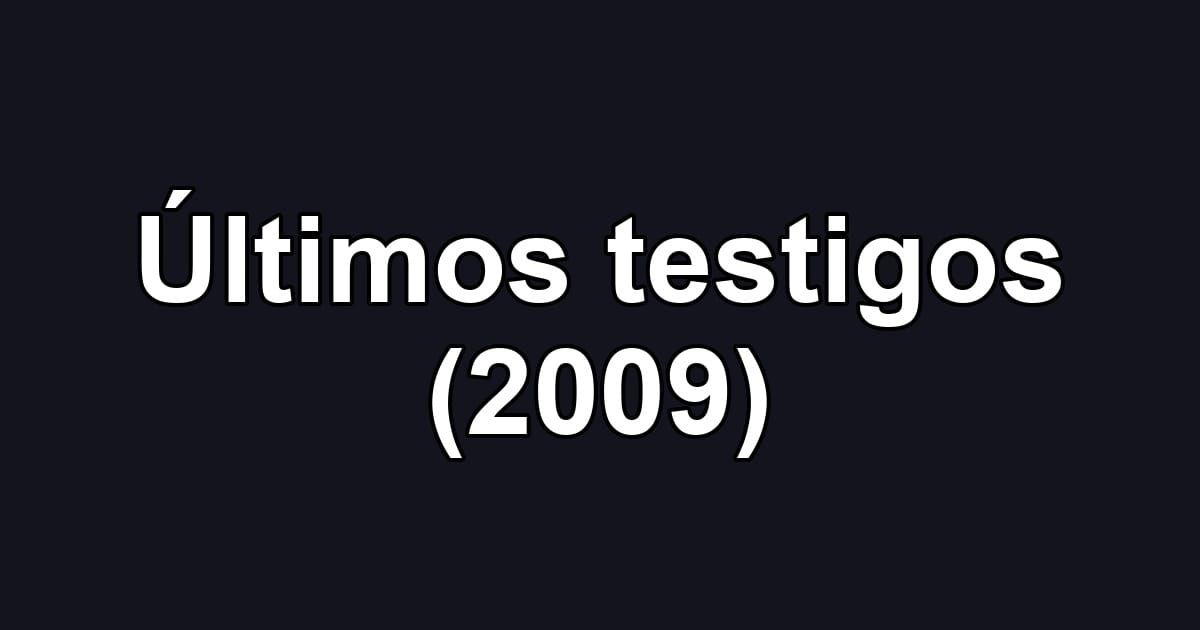 Últimos testigos (2009)