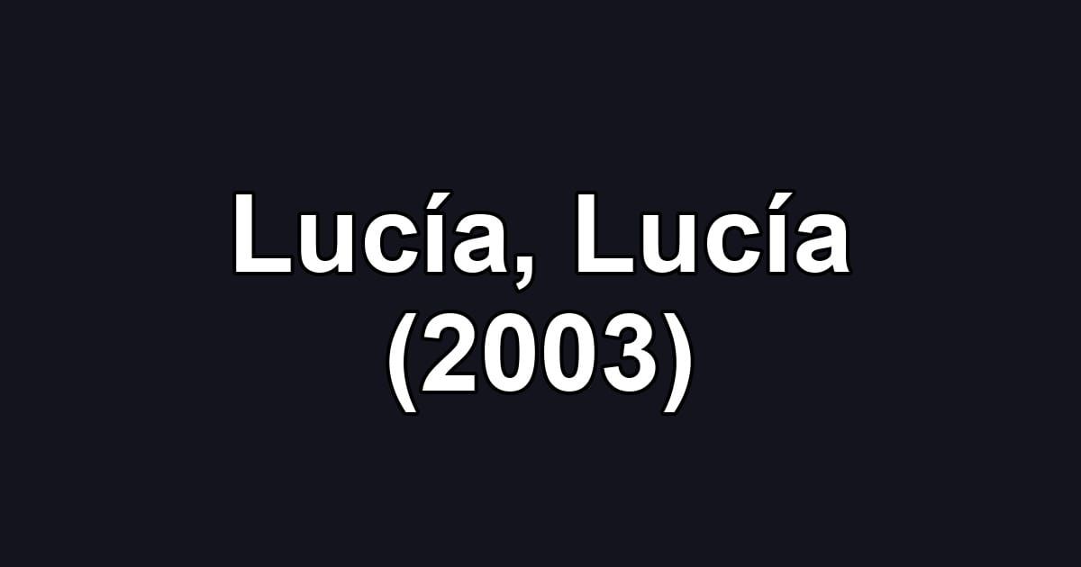 Lucía, Lucía (2003)