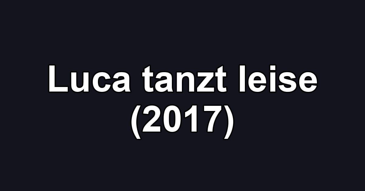 Luca tanzt leise (2017)