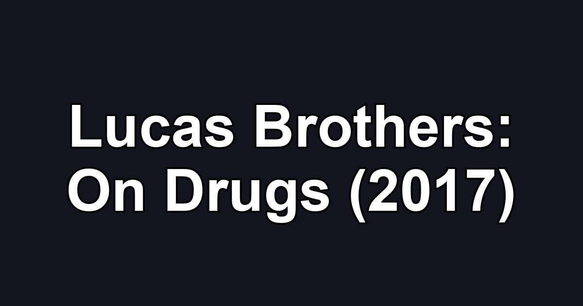Lucas Brothers: On Drugs (2017)