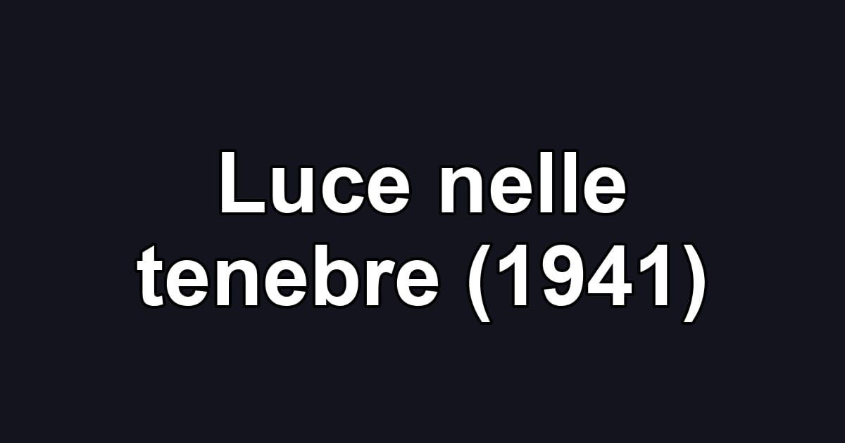 Luce nelle tenebre (1941)