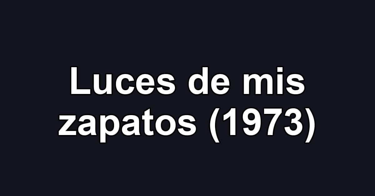 Luces de mis zapatos (1973)