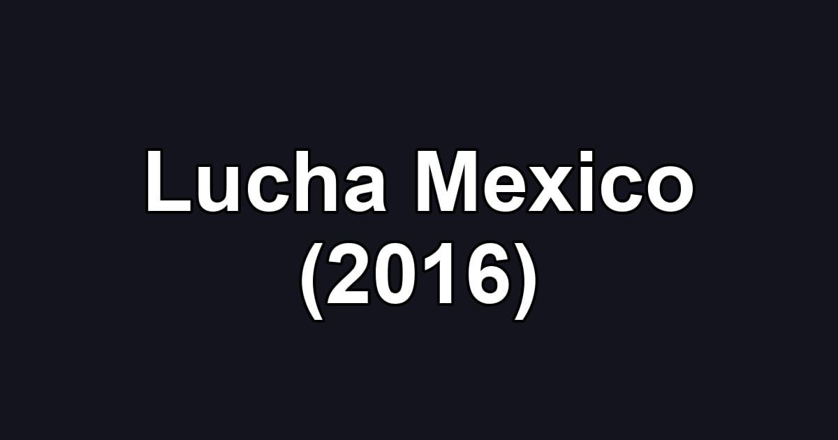 Lucha Mexico (2016)