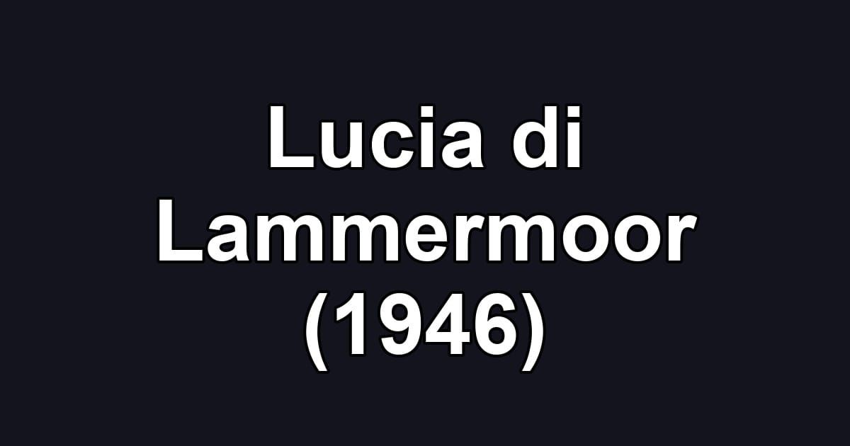 Lucia di Lammermoor (1946)