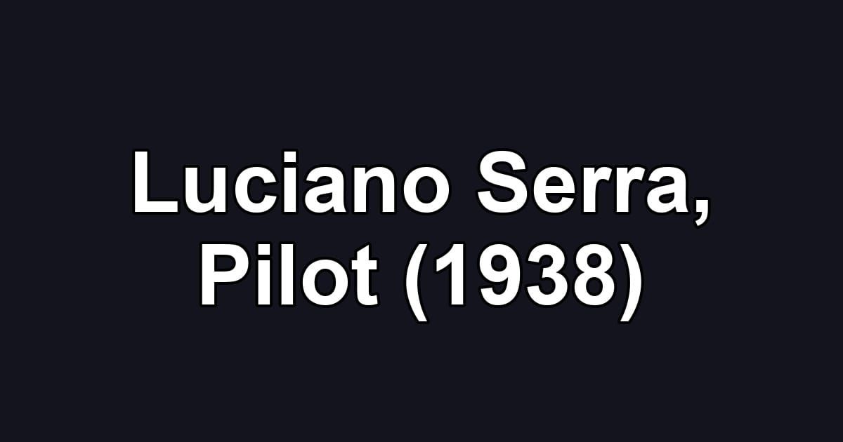 Luciano Serra, Pilot (1938)