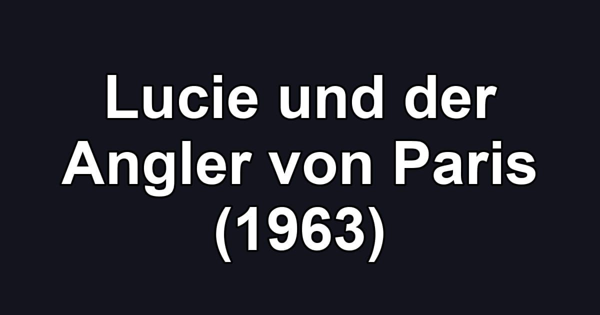 Lucie und der Angler von Paris (1963)