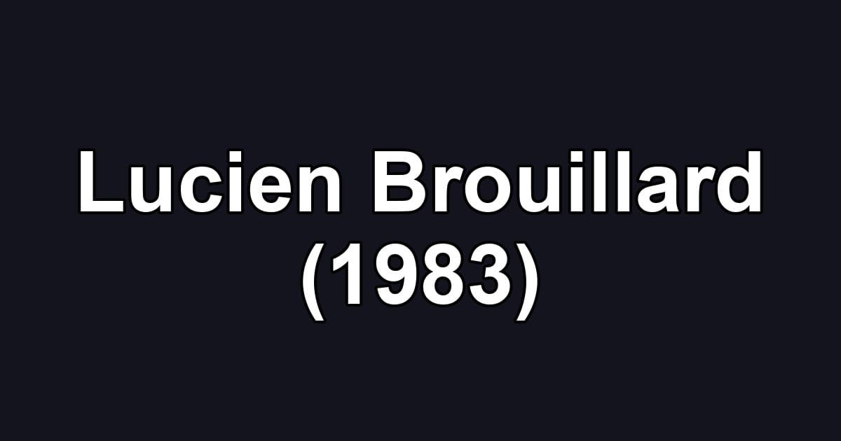 Lucien Brouillard (1983)