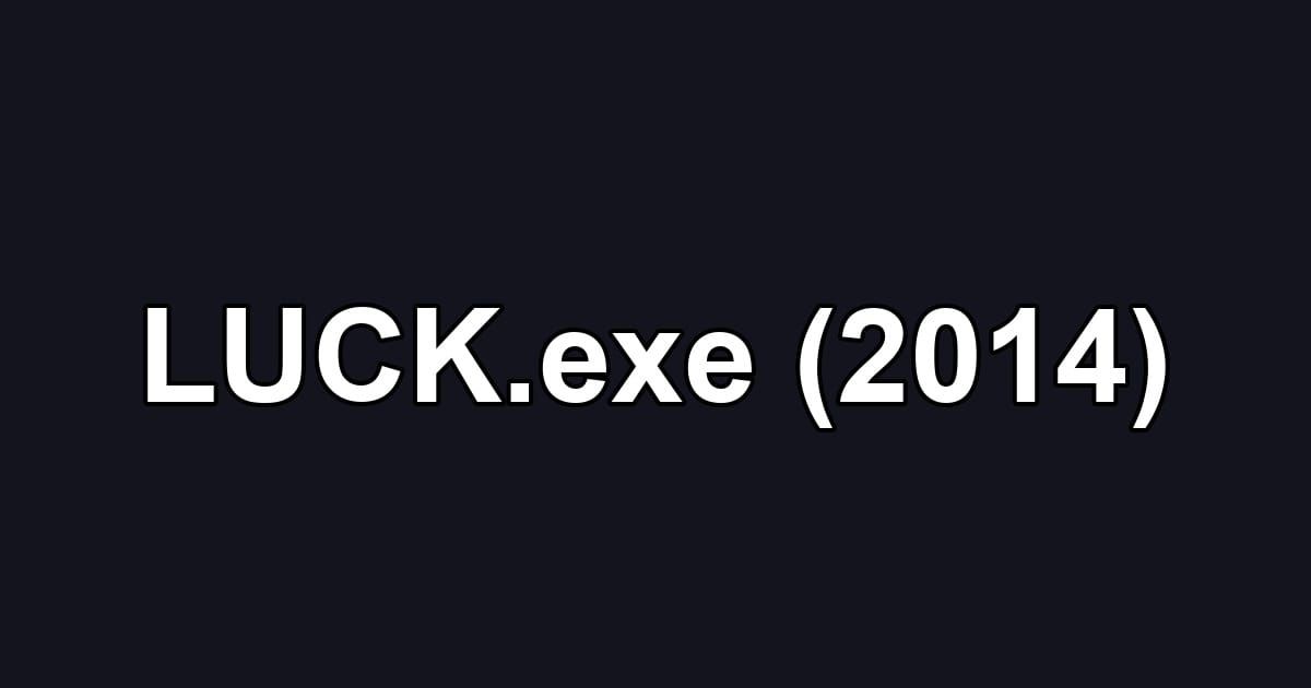 LUCK.exe (2014)
