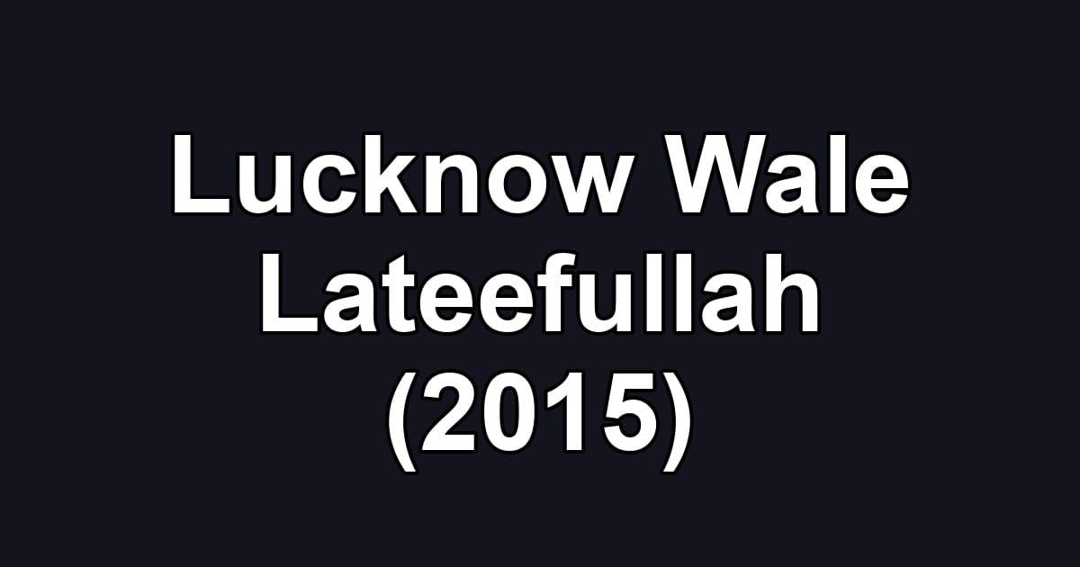 Lucknow Wale Lateefullah (2015)