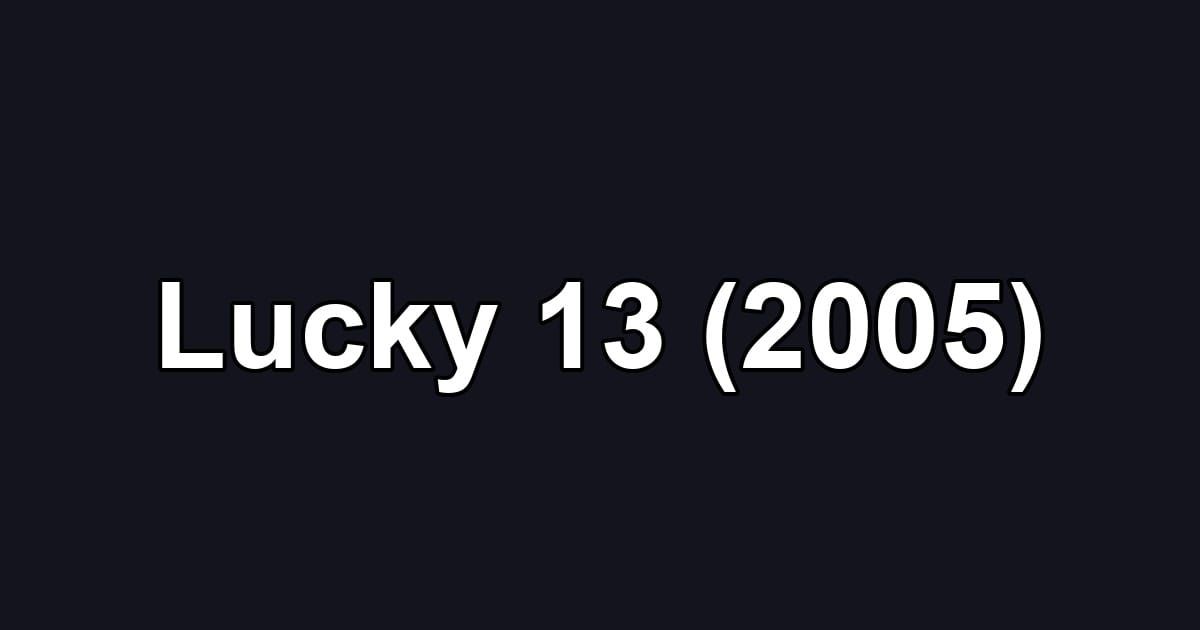 Lucky 13 (2005)