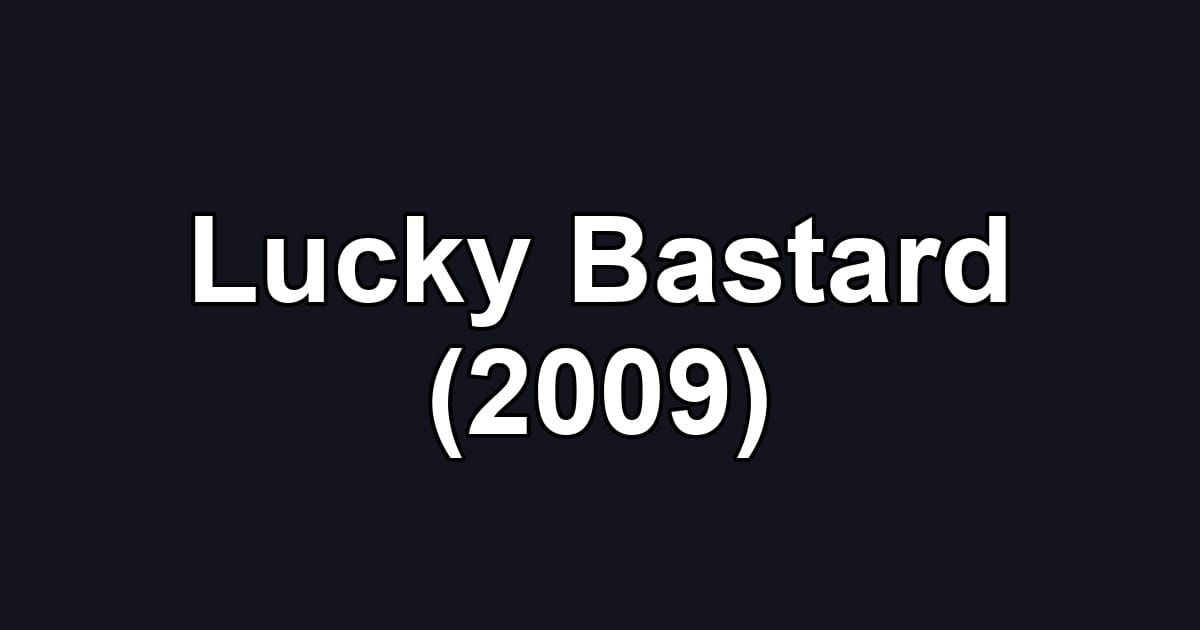 Lucky Bastard (2009)
