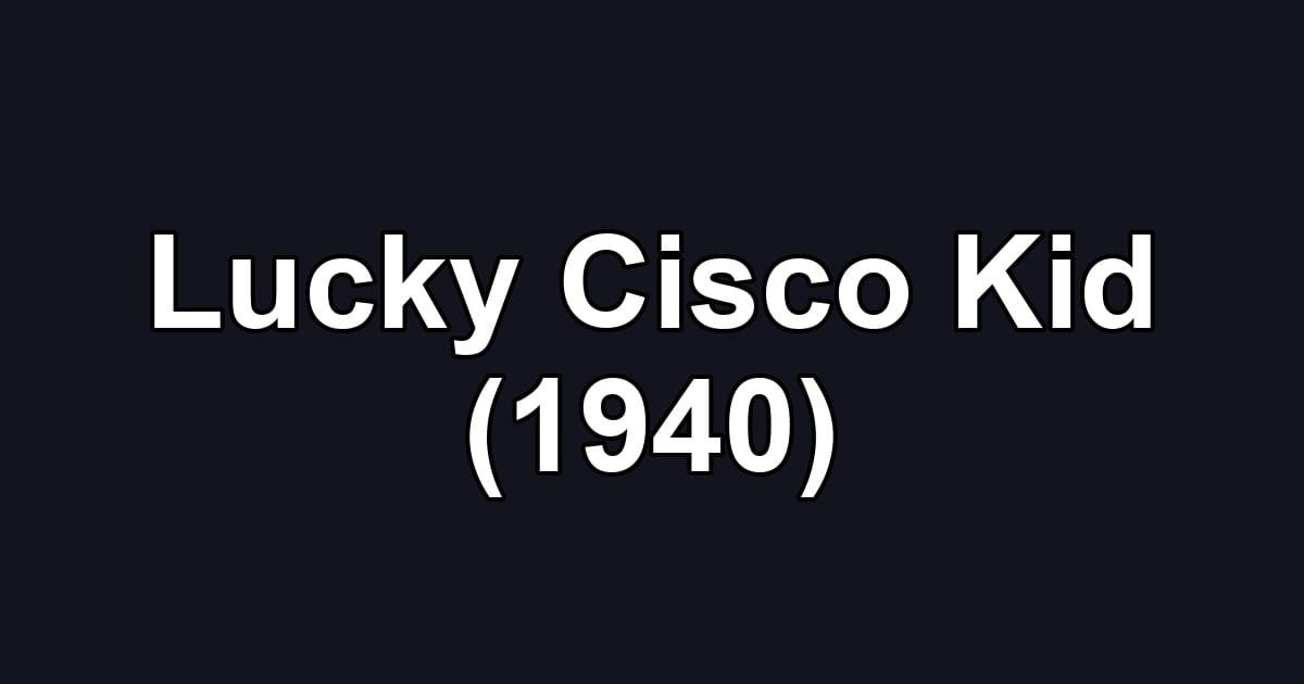 Lucky Cisco Kid (1940)