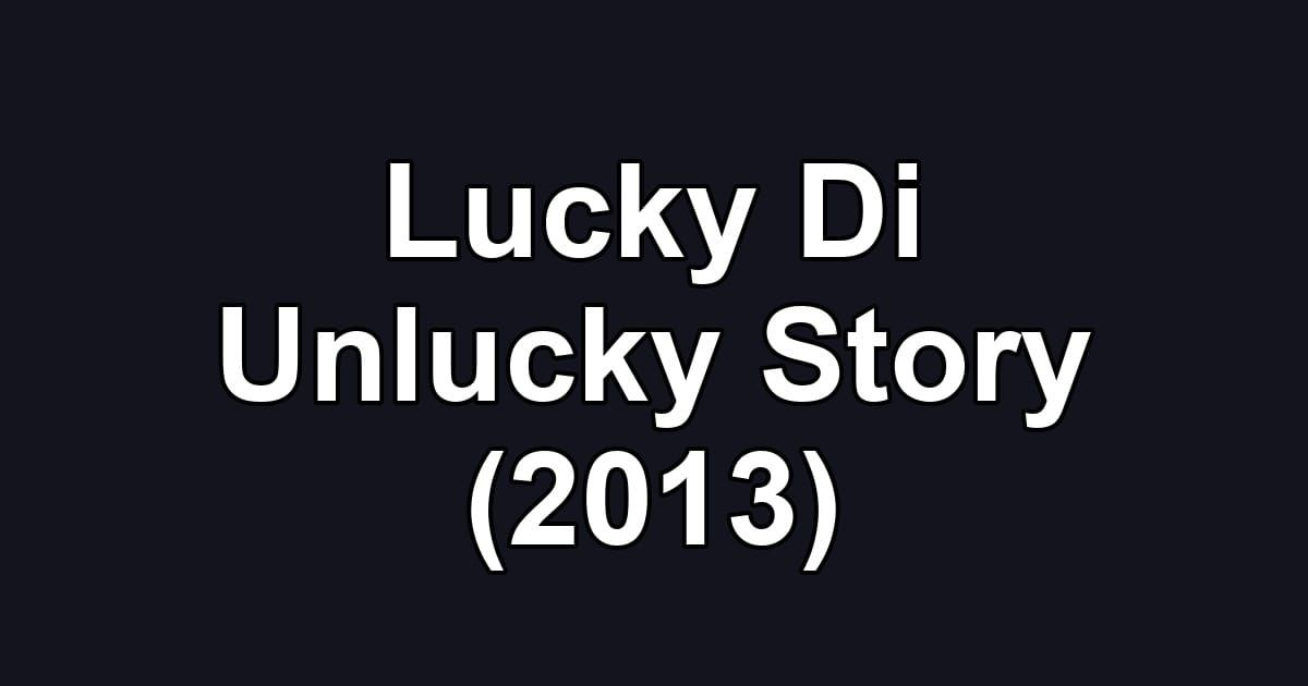 Lucky Di Unlucky Story (2013)