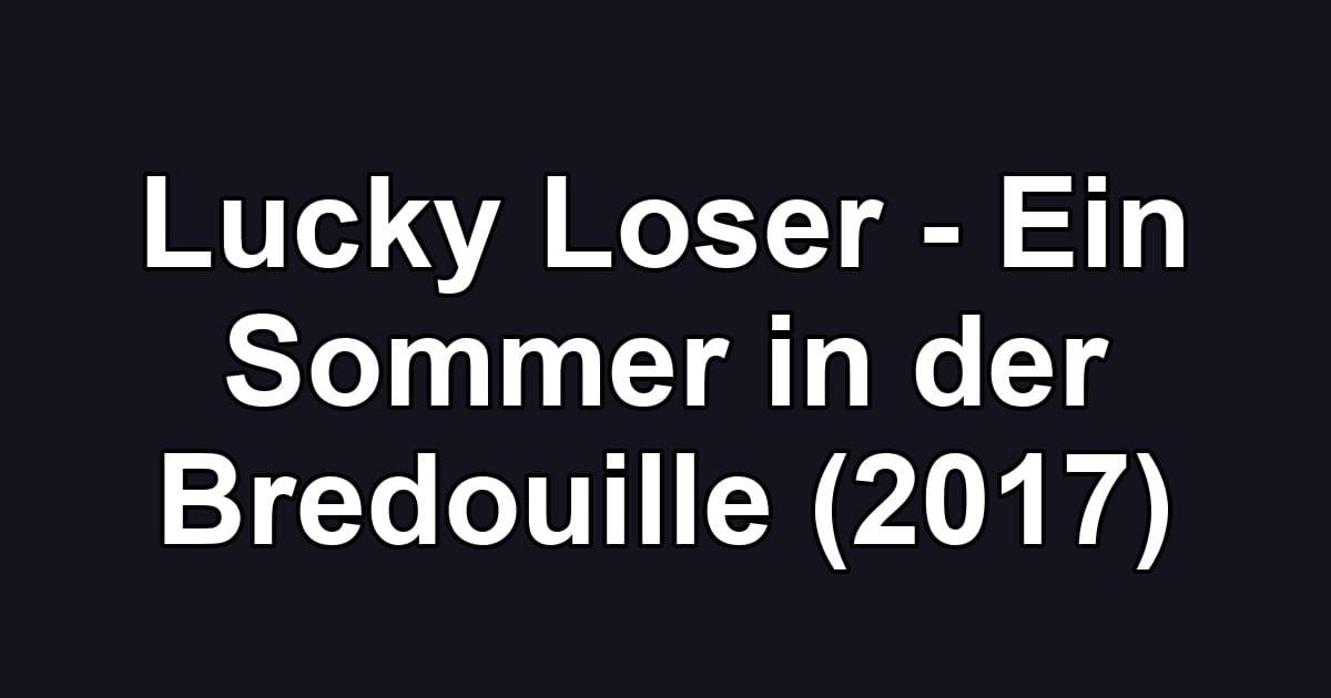 Lucky Loser - Ein Sommer in der Bredouille (2017)