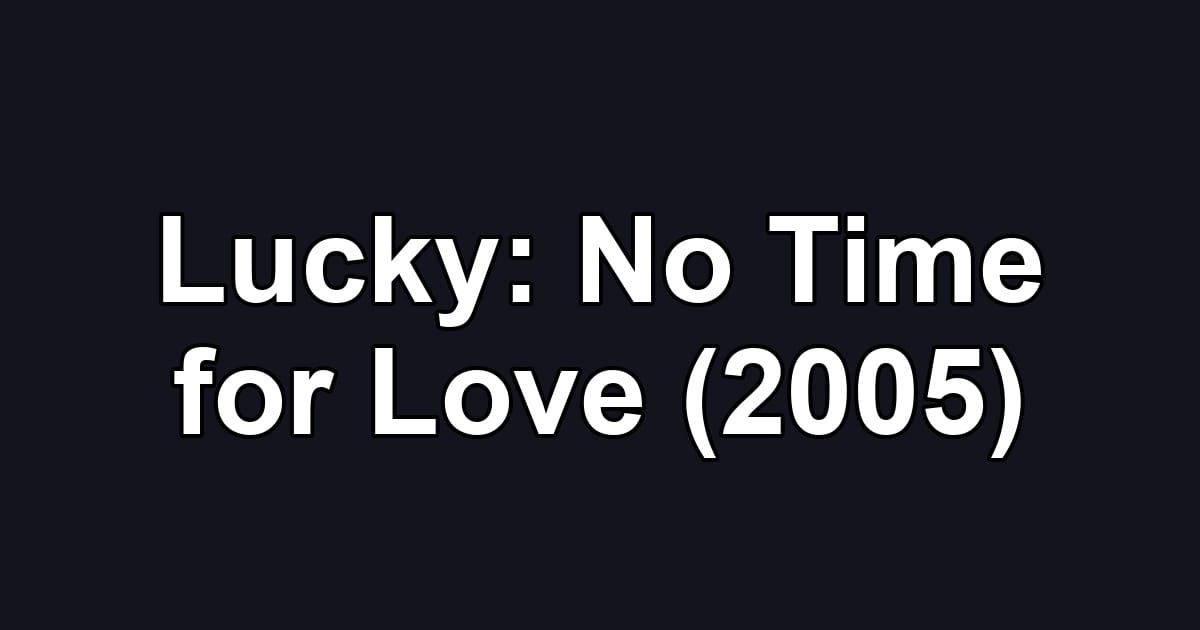 Lucky: No Time for Love (2005)