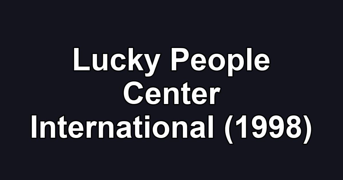 Lucky People Center International (1998)