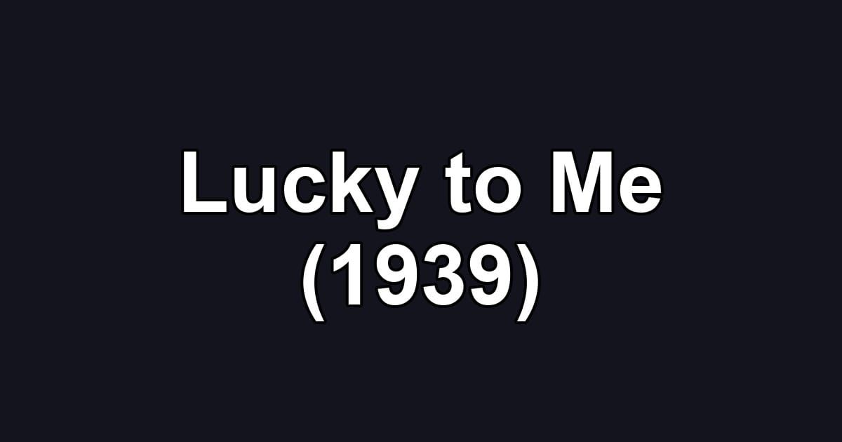 Lucky to Me (1939)