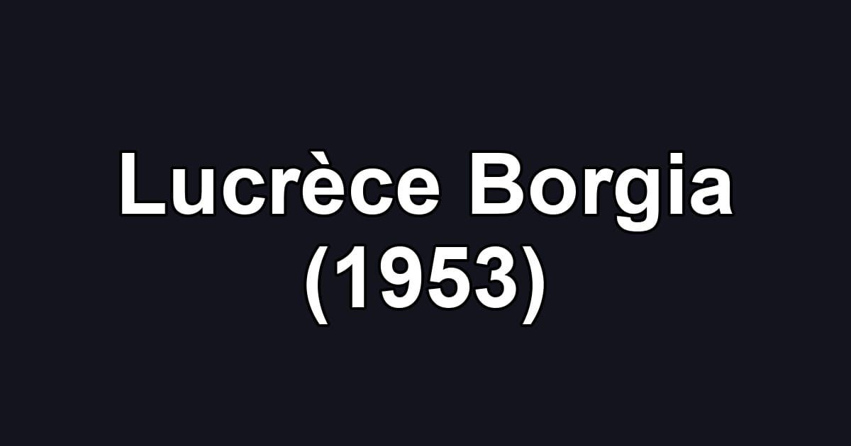Lucrèce Borgia (1953)