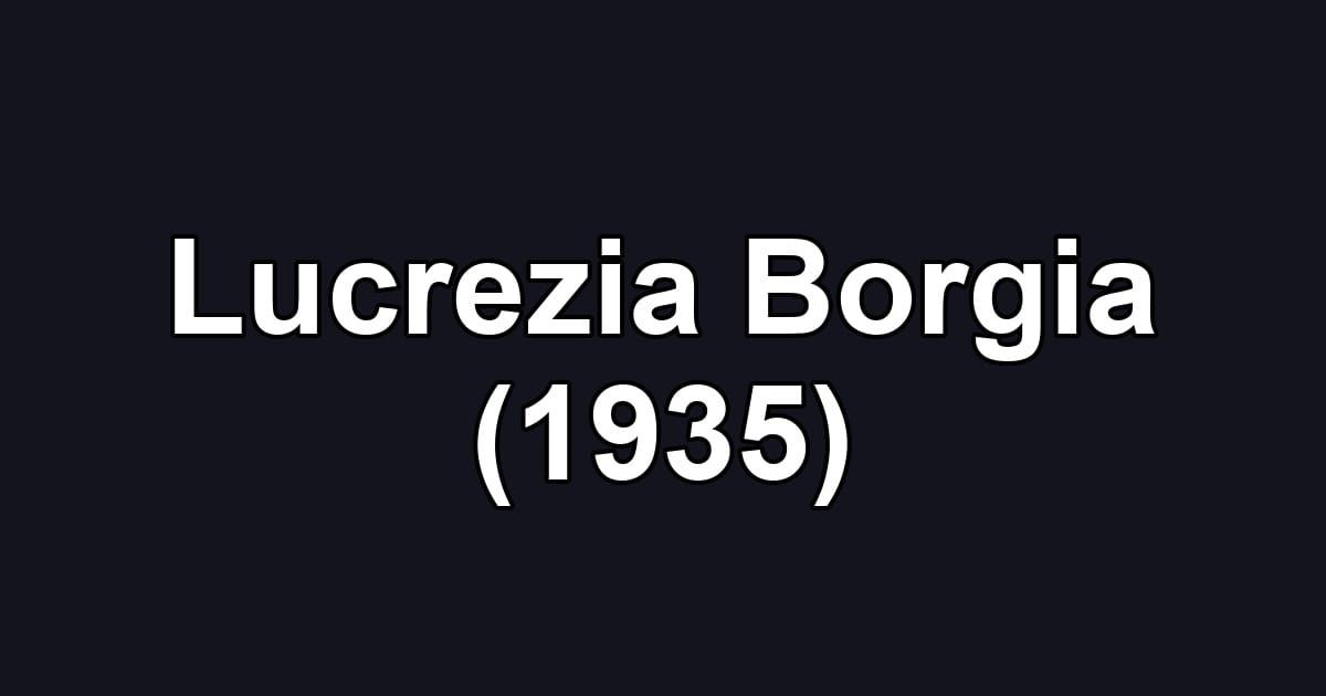 Lucrezia Borgia (1935)