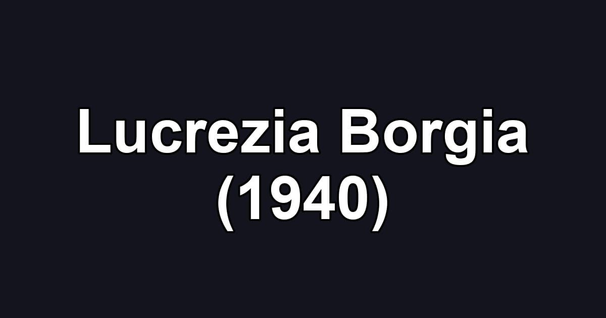 Lucrezia Borgia (1940)