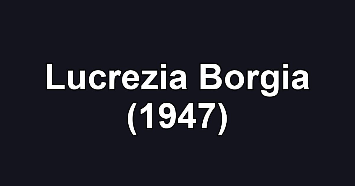 Lucrezia Borgia (1947)