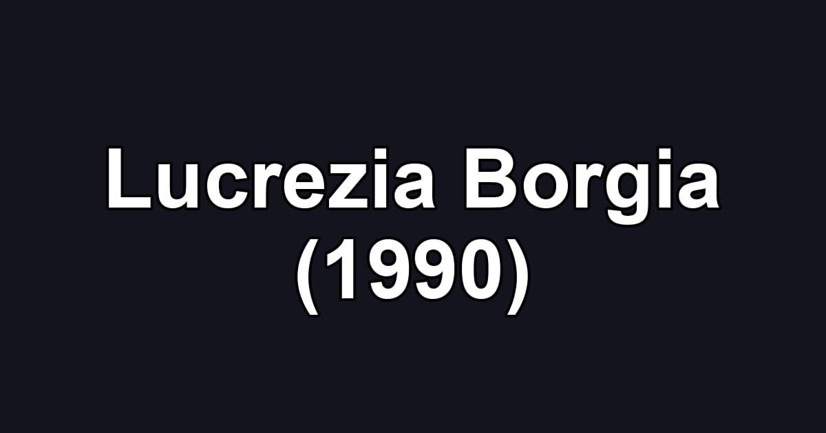Lucrezia Borgia (1990)