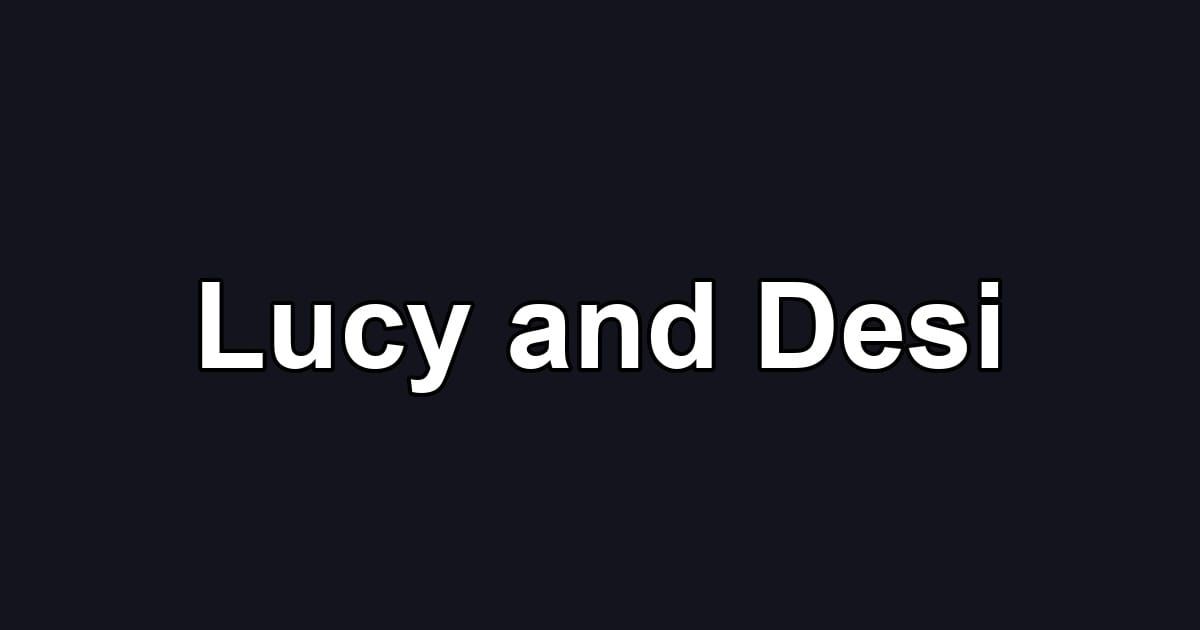 Lucy and Desi