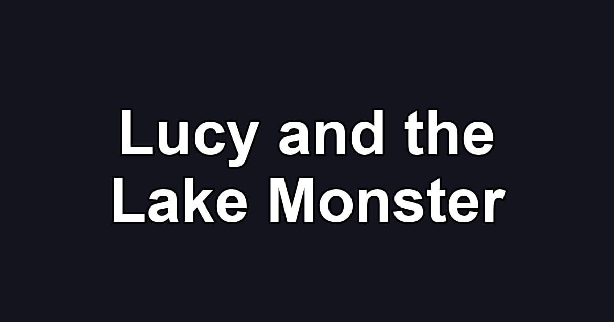 Lucy and the Lake Monster