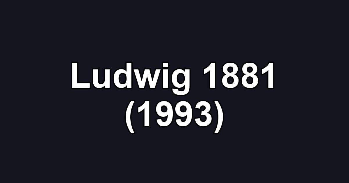 Ludwig 1881 (1993)