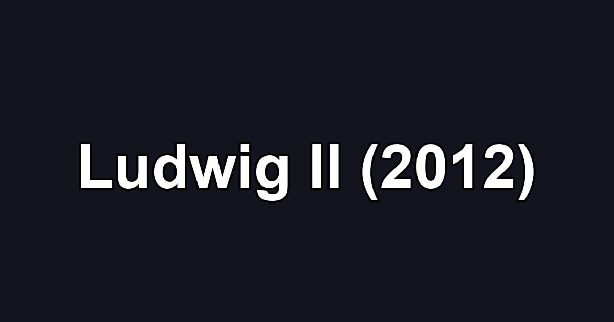 Ludwig II (2012)