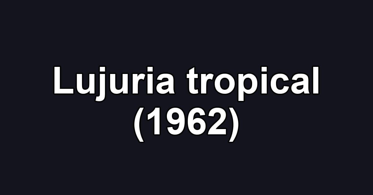 Lujuria tropical (1962)