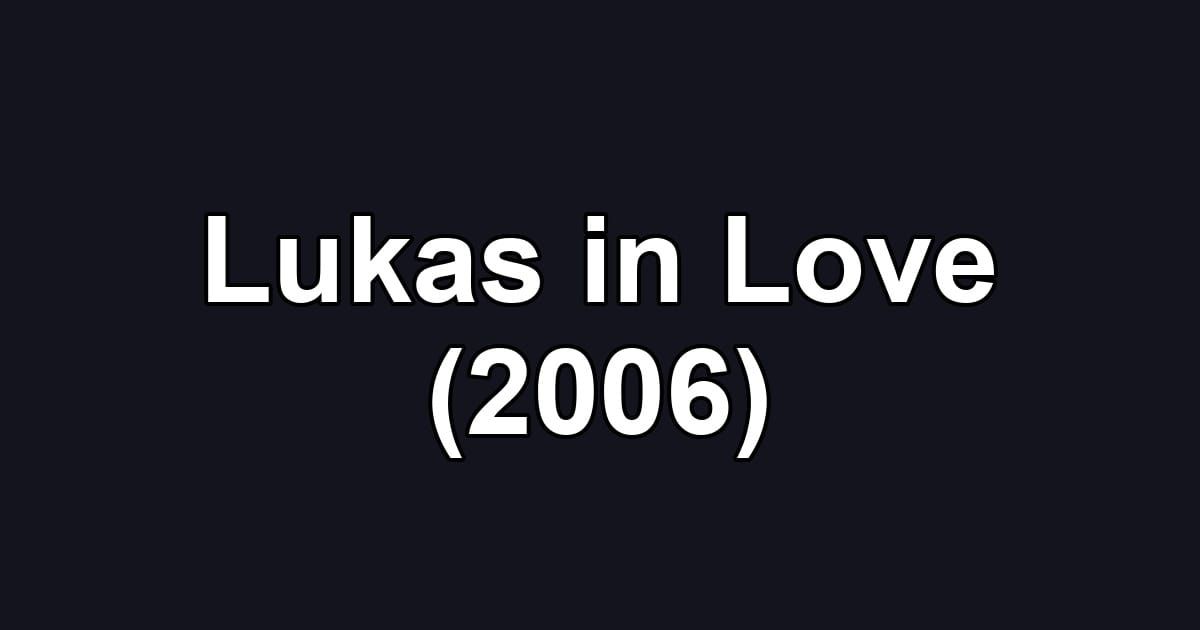 Lukas in Love (2006)