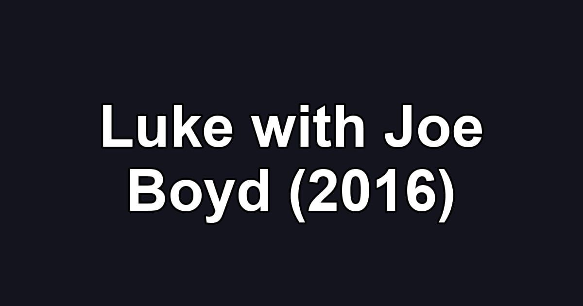 Luke with Joe Boyd (2016)