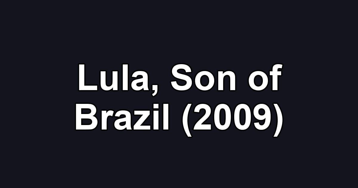 Lula, Son of Brazil (2009)