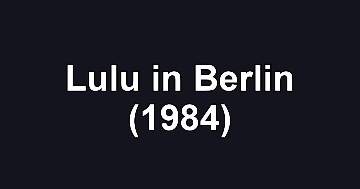 Lulu in Berlin (1984)
