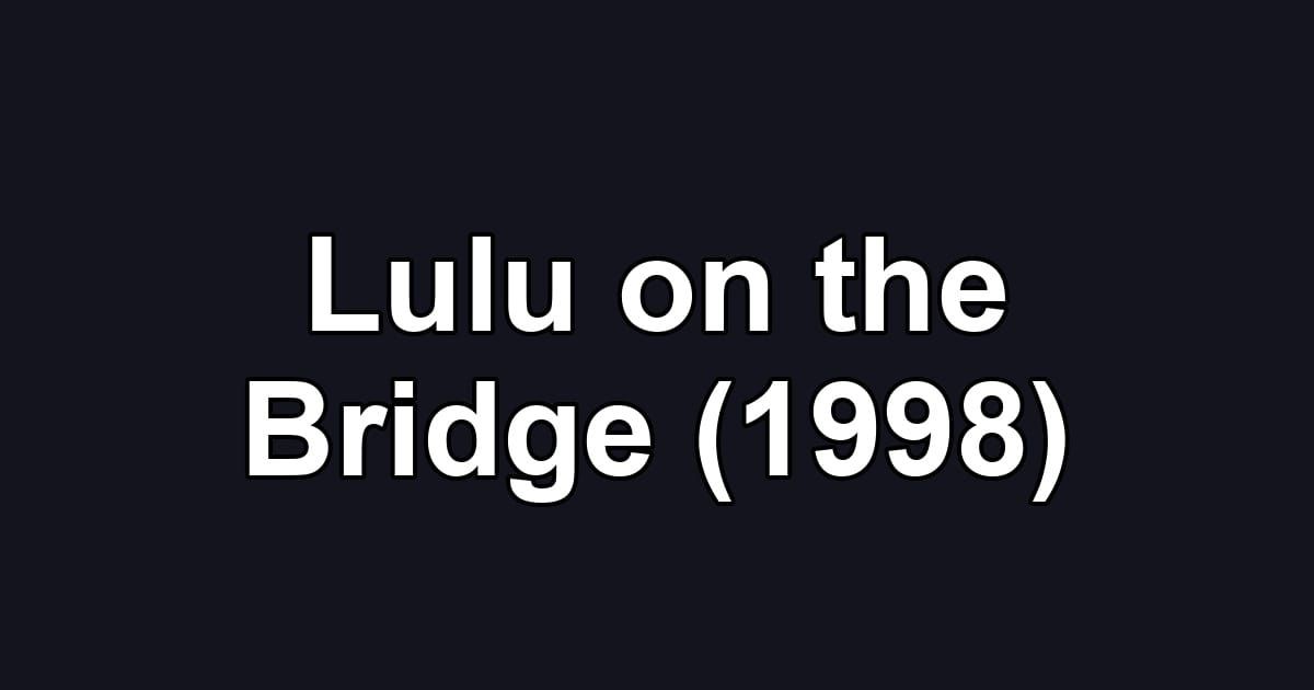 Lulu on the Bridge (1998)