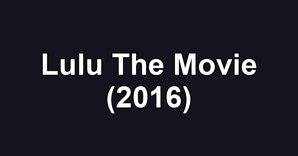 Lulu The Movie (2016)