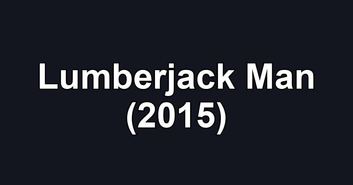 Lumberjack Man (2015)