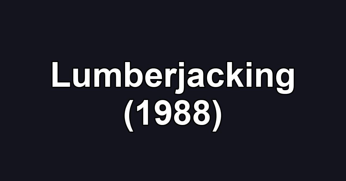 Lumberjacking (1988)