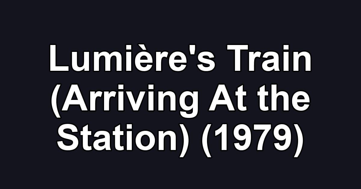 Lumière's Train (Arriving At the Station) (1979)