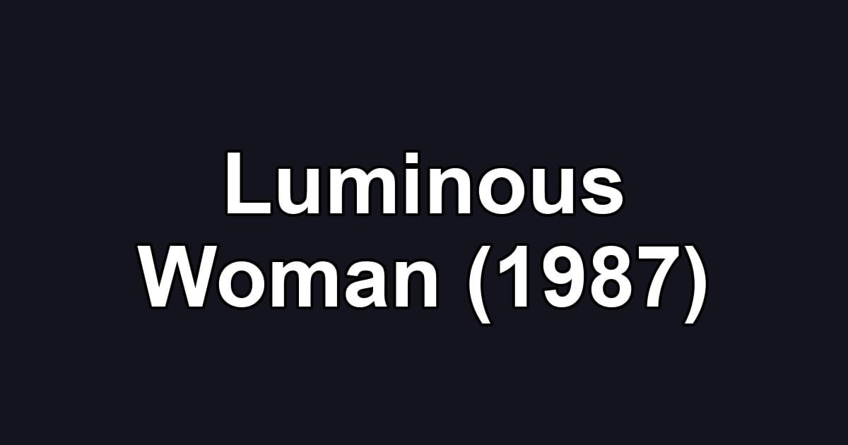 Luminous Woman (1987)