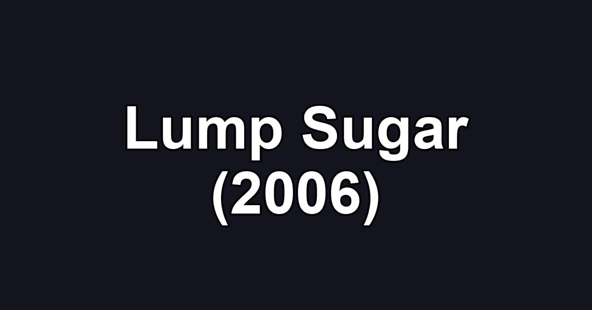 Lump Sugar (2006)