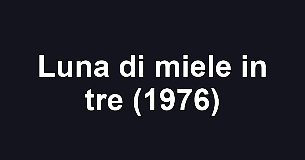 Luna di miele in tre (1976)