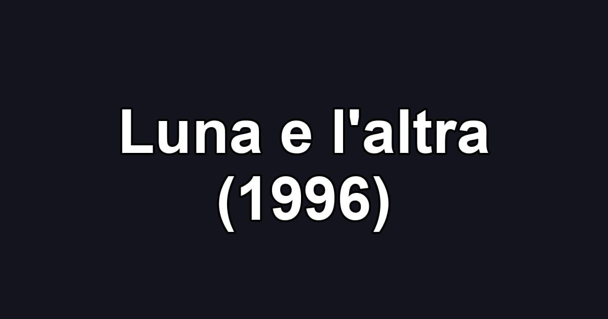 Luna e l'altra (1996)