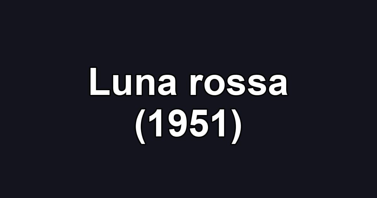 Luna rossa (1951)