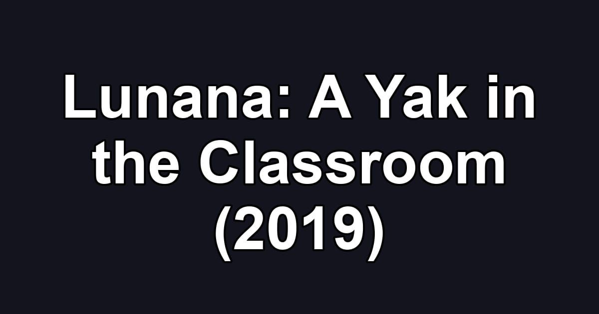 Lunana: A Yak in the Classroom (2019)