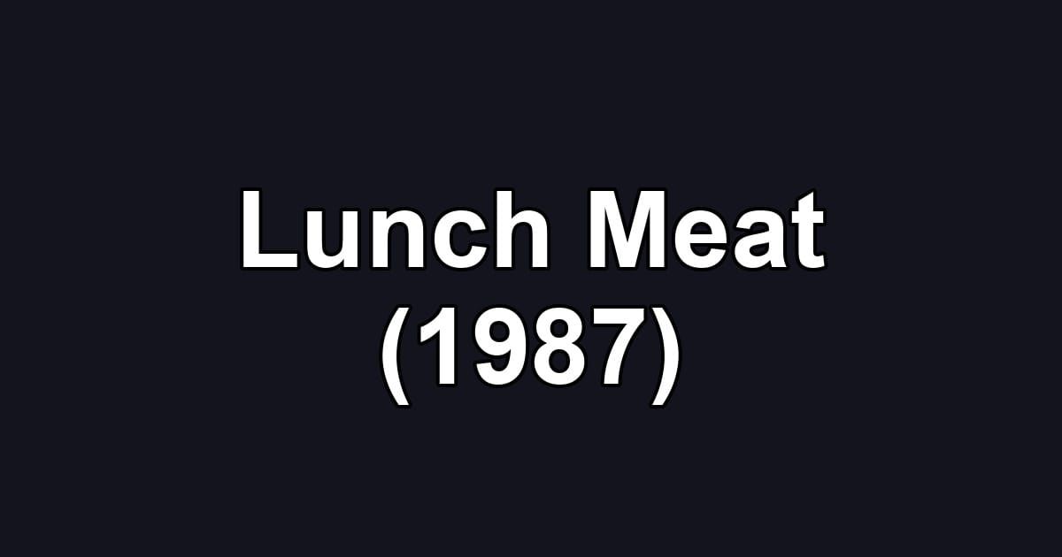 Lunch Meat (1987)