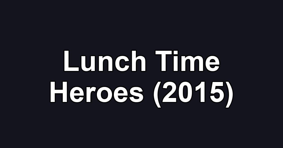 Lunch Time Heroes (2015)
