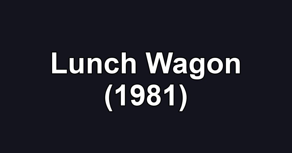 Lunch Wagon (1981)