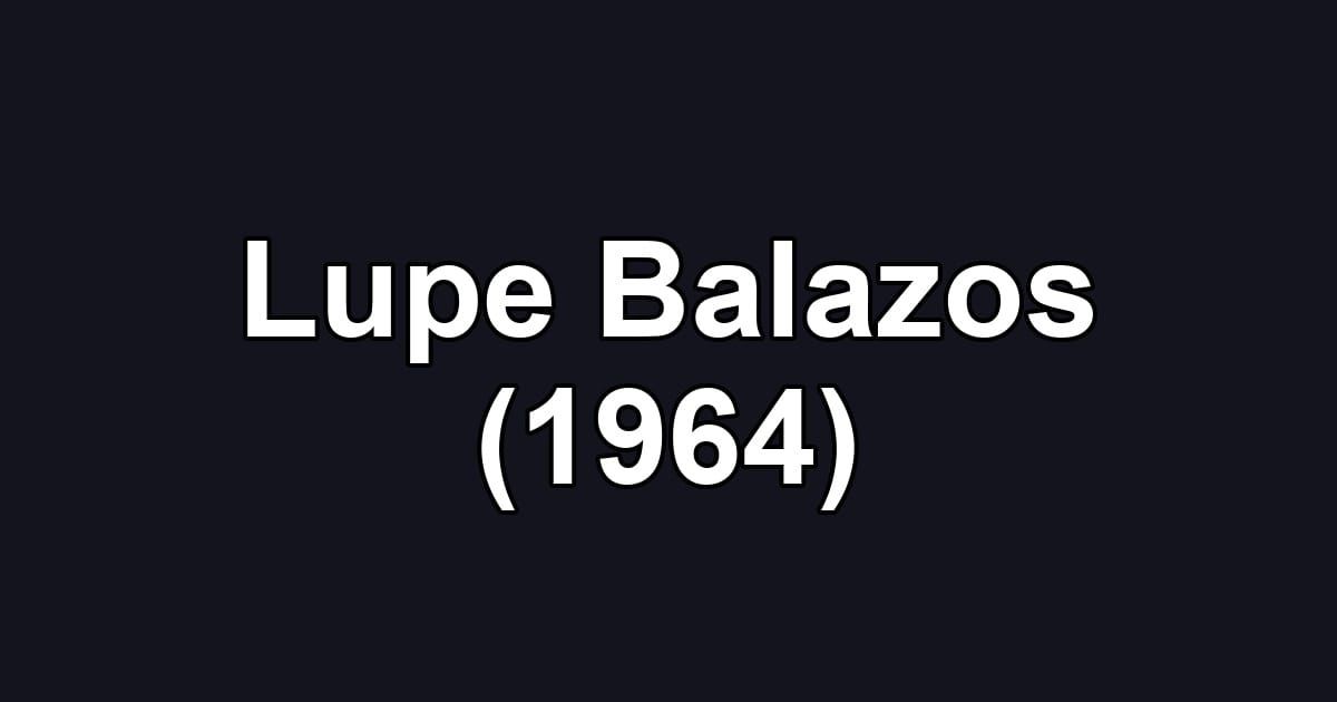 Lupe Balazos (1964)